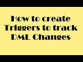 How to create triggers for tracking DML Changes in SQL Server