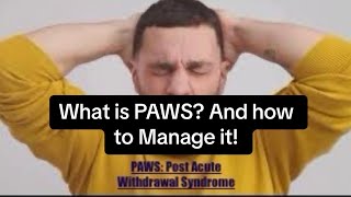 PAWS: Understanding and Managing Post Acute Withdrawal Syndrome