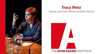 Tracy Metz on Sweet and Salt: Water and the Dutch - The John Adams Institute