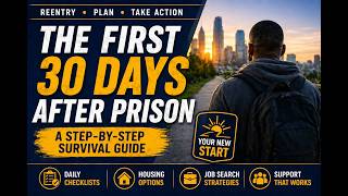What to Do in Your First 30 Days After Prison (Step-by-Step Reentry Guide)