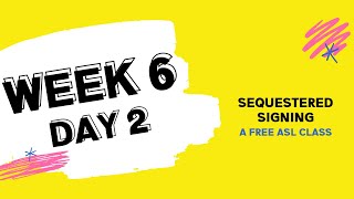 Sequestered Signing: Week 6 Day 2 (free ASL class)