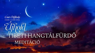 ÚJHOLD TIBETI HANGTÁLFÜRDŐ MEDITÁCIÓ