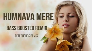 Humnava Mere - Bass Boosted Remix (Female Version)| Jubin Nautiyal | ft. Amrita Nayak