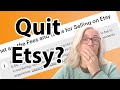 Quit selling on Etsy? Only when this happens...