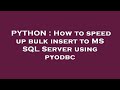 PYTHON : How to speed up bulk insert to MS SQL Server using pyodbc