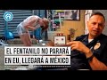 ¿Por qué debería preocuparnos en México el problema del fentanilo en Estados Unidos?