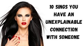10 sings you Have an Unexplainable Connection With Someone  / @ Trueinspiredaction