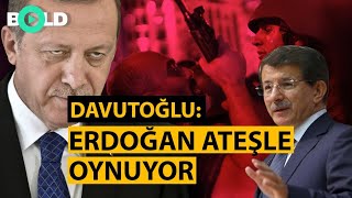 Erdoğan ateşle oynuyor... Ahmet Davutoğlu'ndan Saray'a salvolar...