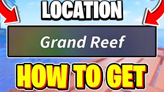 How To FIND GRAND REEF LOCATION In Fisch! Roblox