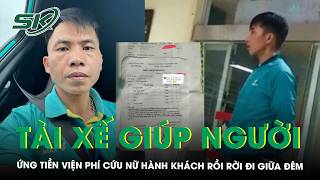 Tài xế công nghệ bỏ cuốc xe, ứng 2 triệu đồng viện phí cứu nữ hành khách rồi rời đi giữa đêm | SKĐS