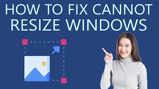 How to Fix Cannot Resize the Windows on Windows 11?