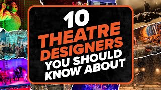 10 THEATRE DESIGNERS You Should Know About