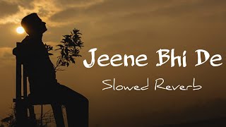 Jeene Bhi De ( Slowed Reverb )  Yasser Desai  Song