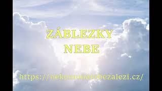 ZÁBLEZKY NEBE - CITÁTY O NEBI, SETKÁNÍ S NEJBLIŽŠÍMI, KDO SE TAM DOSTANE?