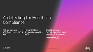 AWS re:Invent 2018: Architecting for Healthcare Compliance on AWS (HLC301-i)