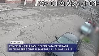 CANAL SUD / FEMEIE DIN CĂLĂRAȘI, DEZBRĂCATĂ PE STRADĂ, ÎN DRUM SPRE CIMITIR