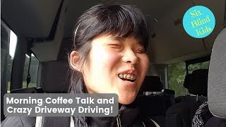 SixBlindKids - Morning Coffee Talk And Crazy Driveway Driving!