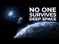 The Terrifying Reason No One Can Survive Deep Space