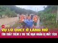 Tin lũ quét Làng Nủ mới nhất chiều 14/9: Tìm thấy thêm 3 nạn nhân, còn 33 người mất tích | Tin24h