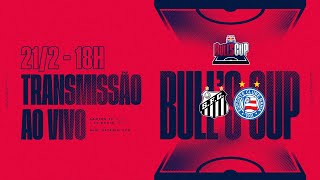 AO VIVO: SANTOS X BAHIA - BULL'S CUP 2025