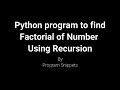 Python Program to find factorial of number using Recursion