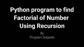 Python Program to find factorial of number using Recursion