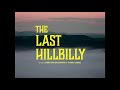 THE LAST HILLBILLY de Diane Sara Bouzgarrou & Thomas Jenkoe - Bande annonce