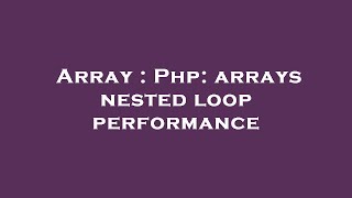 Array : Php: arrays nested loop performance