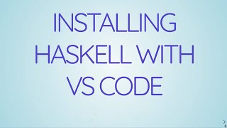 Haskell Course for Beginners - Getting Started With Haskell Using VS Code