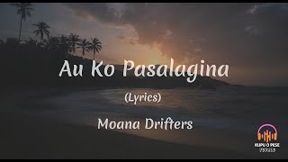 (Lyrics) Au ko pasalagina - Moana Drifters