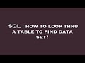 SQL : how to loop thru a table to find data set?