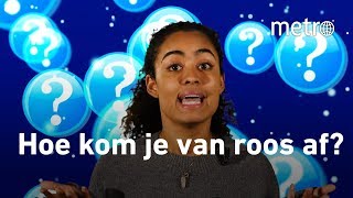 Hoe kom je van roos af | Hoe zit dat