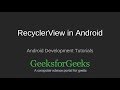 Android Development Tutorial | Working with RecyclerView in Android | GeeksforGeeks