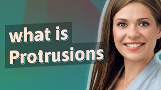 Protrusions | meaning of Protrusions