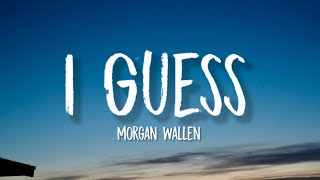 Morgan Wallen - I Guess (Lyrics) i guess i’m the problem