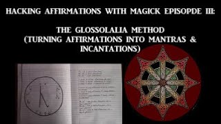 Hacking Affirmations w/ Magick Pt 3:  How to Make Mantra's \u0026 Why It Works! (The Glossolalia Method)