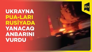 Ukrayna PUA-ları Rusiyanın mərkəzində yanacaq anbarını vurdu