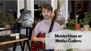 Ģitāras meistarklase // Guitar Masterclass: Matīss Čudars