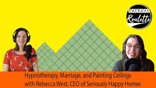 Hypnotherapy, Interior Design, & Marriage w/ Rebecca West, CEO of Seriously Happy Homes