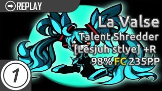 La Valse | HujuniseikouyuuP - Talent Shredder (val0108) [Lesjuh style] HR FC 98% 235PP