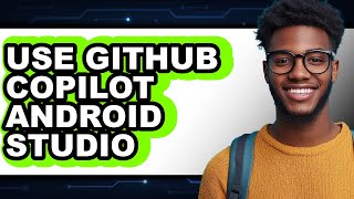 How to Use Github Copilot Android Studio (full Guide)