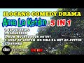 ANIA LA KETDIN 5 IN 1 | ILOCANO COMEDY DRAMA | NEW UPLOAD