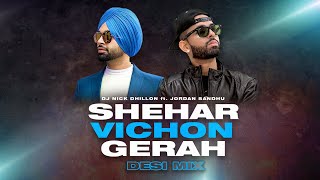 Shehar Vichon Gerah (Desi Mix) | Nick Dhillon | Jordan Sandhu | New Punjabi Song Mix 2022
