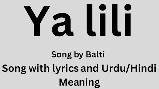 Ya lili , song by Balti with lyrics and Urdu/Hindi Meaning