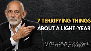 7 Terrifying Things That Happen During One Light-Year Travel.| Leonardo Susskind