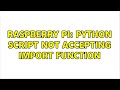 Raspberry Pi: Python script not accepting import function