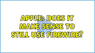 Apple: Does it make sense to still use firewire?