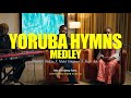 POWERFUL YORUBA HYMN MEDLEY (With Mabel Omajuwa & Steph Adeniyi)