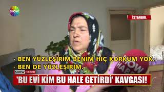 'Bu evi kim bu hale getirdi' kavgası!