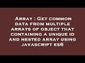 Array : Get common data from multiple arrays of object that containing a unique id and nested array